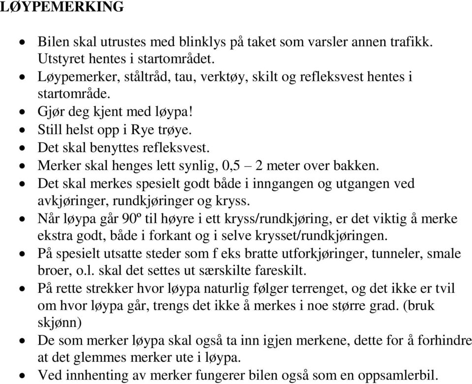 Det skal merkes spesielt godt både i inngangen og utgangen ved avkjøringer, rundkjøringer og kryss.