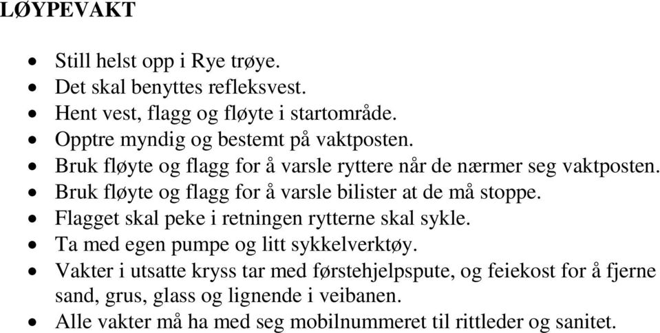 Flagget skal peke i retningen rytterne skal sykle. Ta med egen pumpe og litt sykkelverktøy.