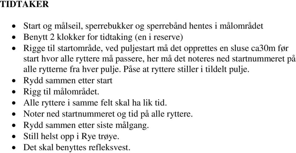 startnummeret på alle rytterne fra hver pulje. Påse at ryttere stiller i tildelt pulje. Rydd sammen etter start Rigg til målområdet.