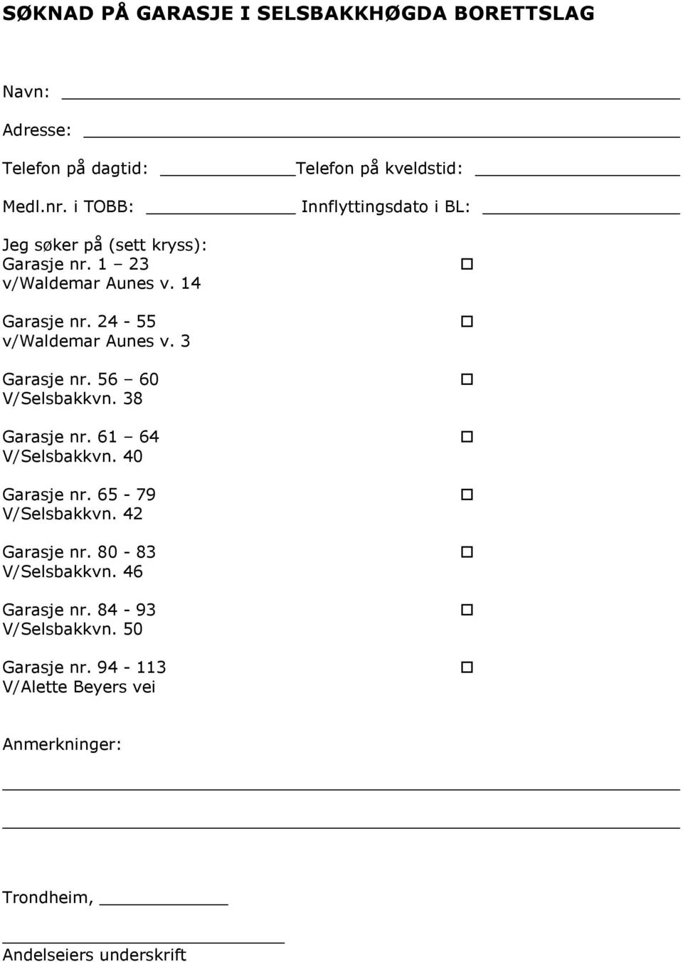 61 64 V/Selsbakkvn. 40 Garasje nr. 65-79 V/Selsbakkvn. 42 Garasje nr. 80-83 V/Selsbakkvn. 46 Garasje nr.