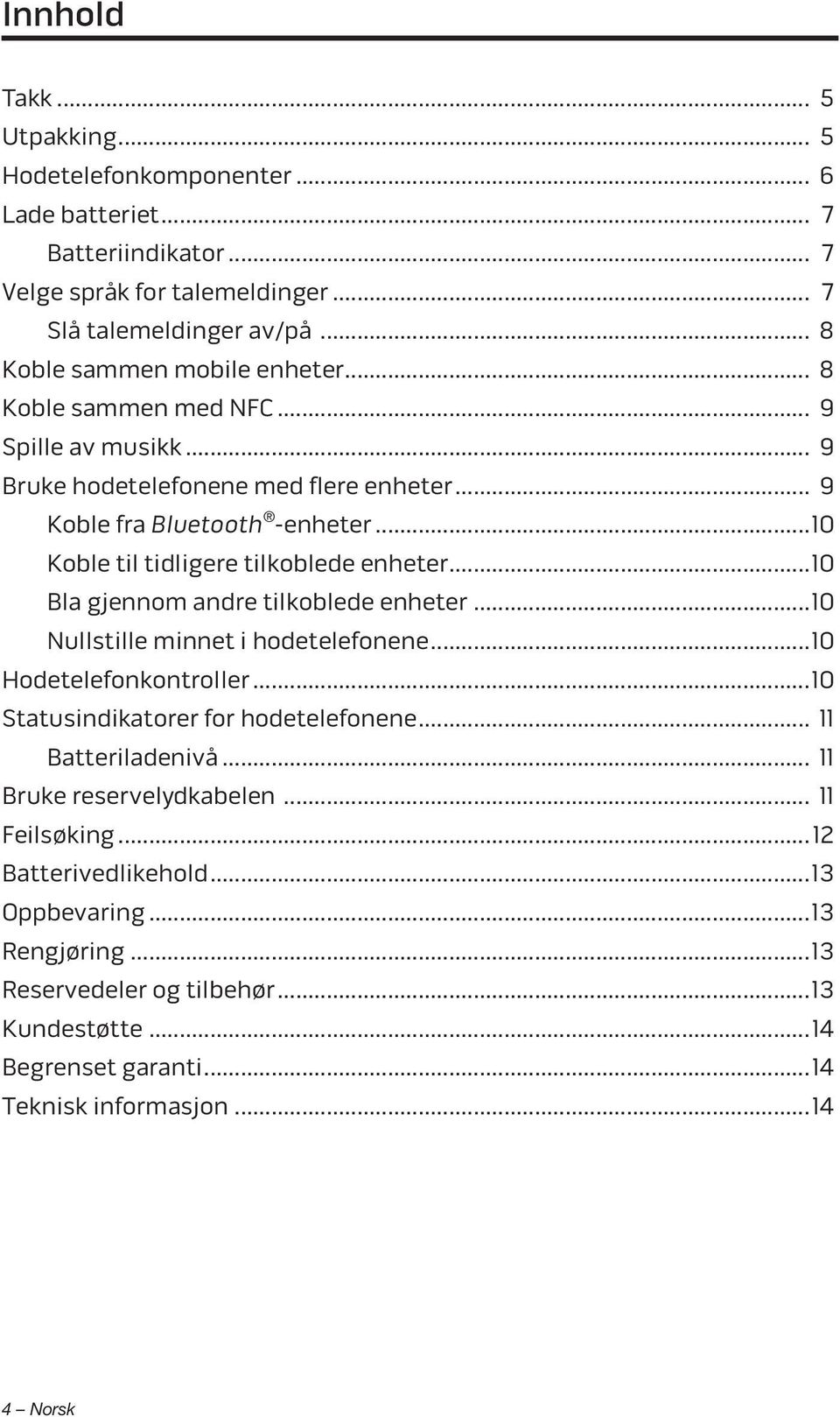 ..10 Koble til tidligere tilkoblede enheter...10 Bla gjennom andre tilkoblede enheter...10 Nullstille minnet i hodetelefonene...10 Hodetelefonkontroller.