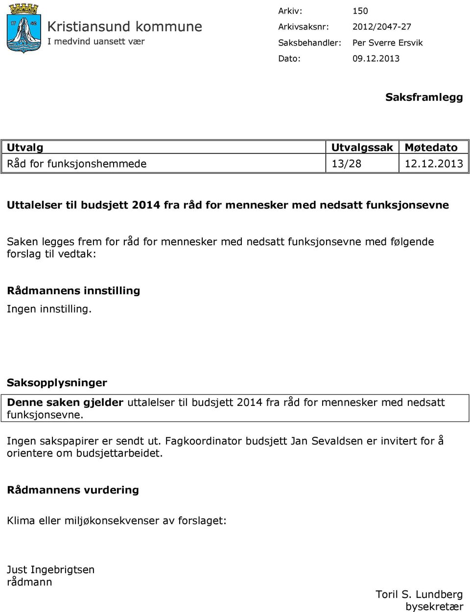 2013 Saksframlegg Utvalg Utvalgssak Møtedato Råd for funksjonshemmede 13/28 12.