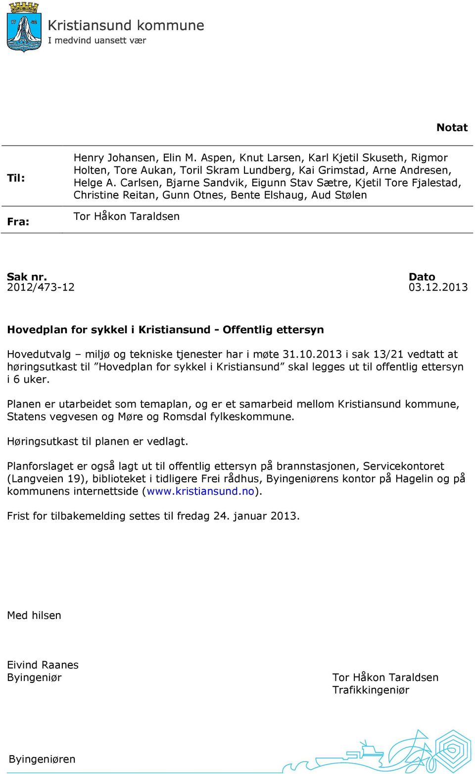 473-12 03.12.2013 Hovedplan for sykkel i Kristiansund - Offentlig ettersyn Hovedutvalg miljø og tekniske tjenester har i møte 31.10.