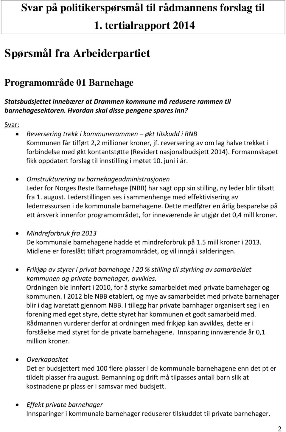 Hvordan skal disse pengene spares inn? Reversering trekk i kommunerammen økt tilskudd i RNB Kommunen får tilført 2,2 millioner kroner, jf.