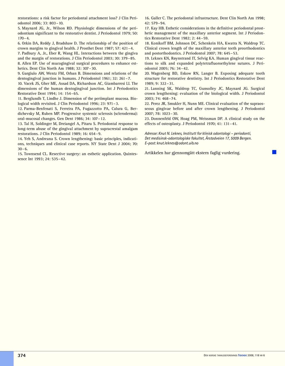 The relationship of the position of crown margins to gingival health. J Prosthet Dent 1987; 57: 421 4. 7. Padbury A, Jr., Eber R, Wang HL.