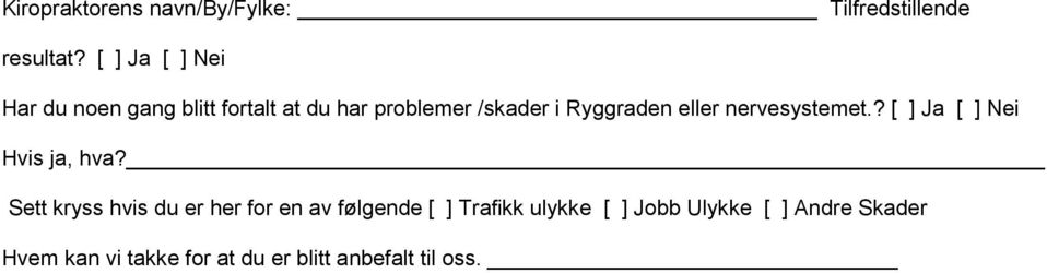 eller nervesystemet.? [ ] Ja [ ] Nei Hvis ja, hva?