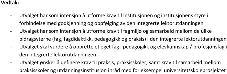 den integrerte lektorutdanningen - Utvalget skal vurdere å opprette et eget fag i pedagogikk og elevkunnskap / profesjonsfag i den integrerte lektorutdanningen -