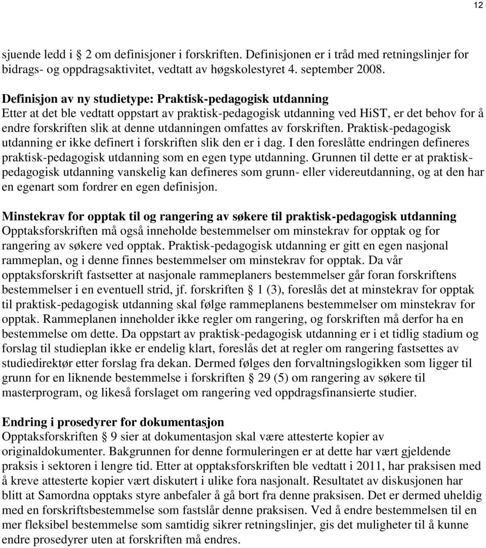 omfattes av forskriften. Praktisk-pedagogisk utdanning er ikke definert i forskriften slik den er i dag. I den foreslåtte endringen defineres praktisk-pedagogisk utdanning som en egen type utdanning.