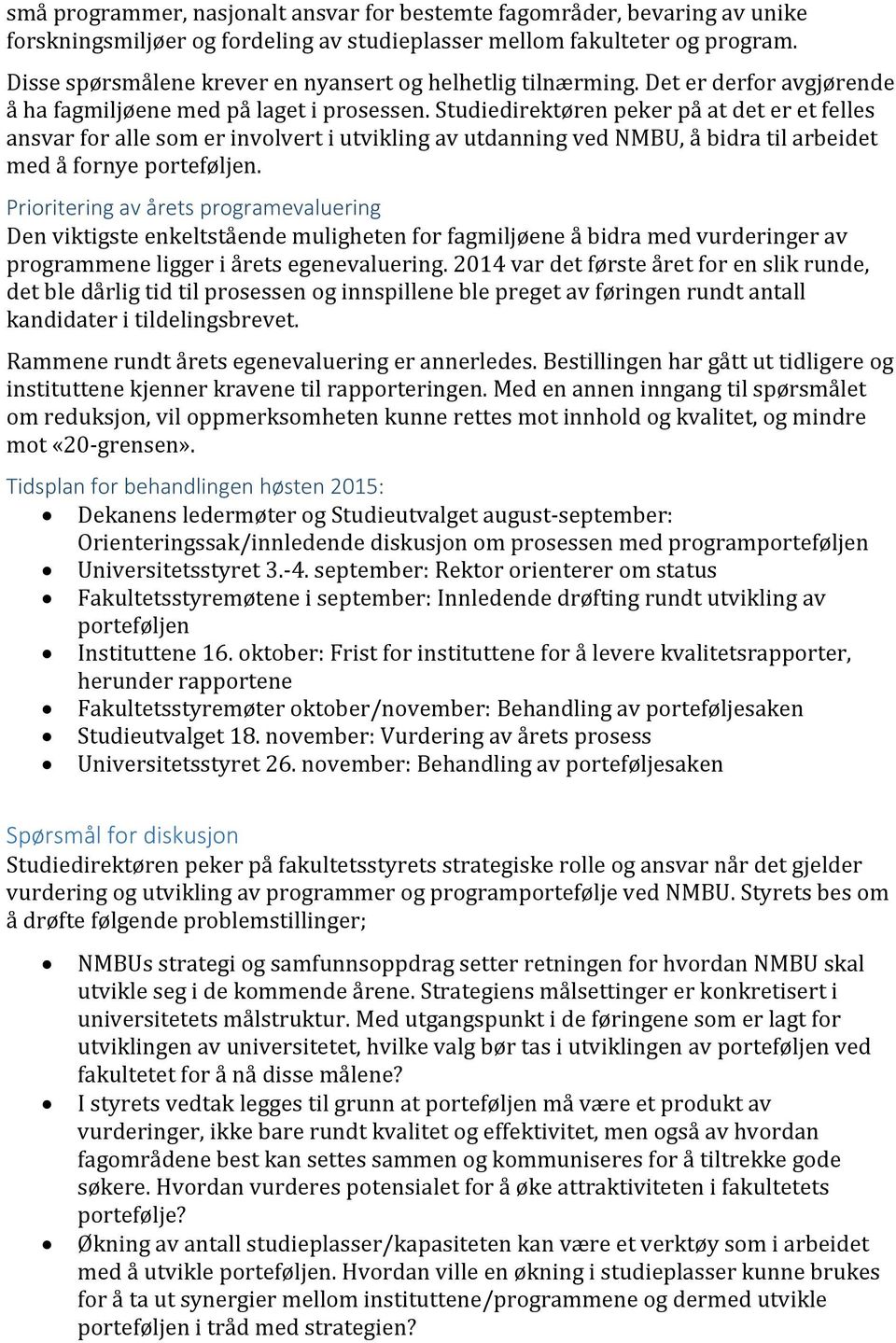 Studiedirektøren peker på at det er et felles ansvar for alle som er involvert i utvikling av utdanning ved NMBU, å bidra til arbeidet med å fornye porteføljen.