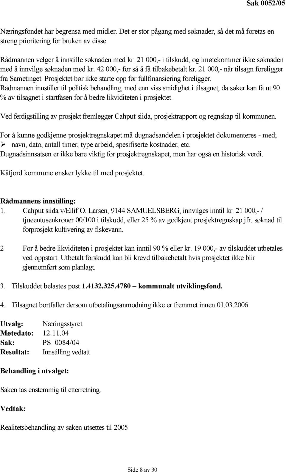 Prosjektet bør ikke starte opp før fullfinansiering foreligger.