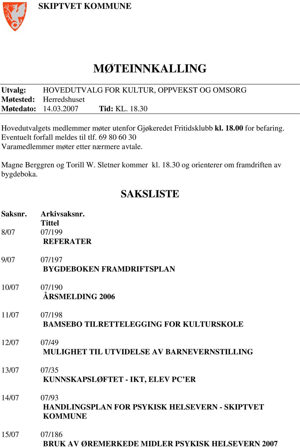 30 og orienterer om framdriften av bygdeboka. Saksnr. Arkivsaksnr.