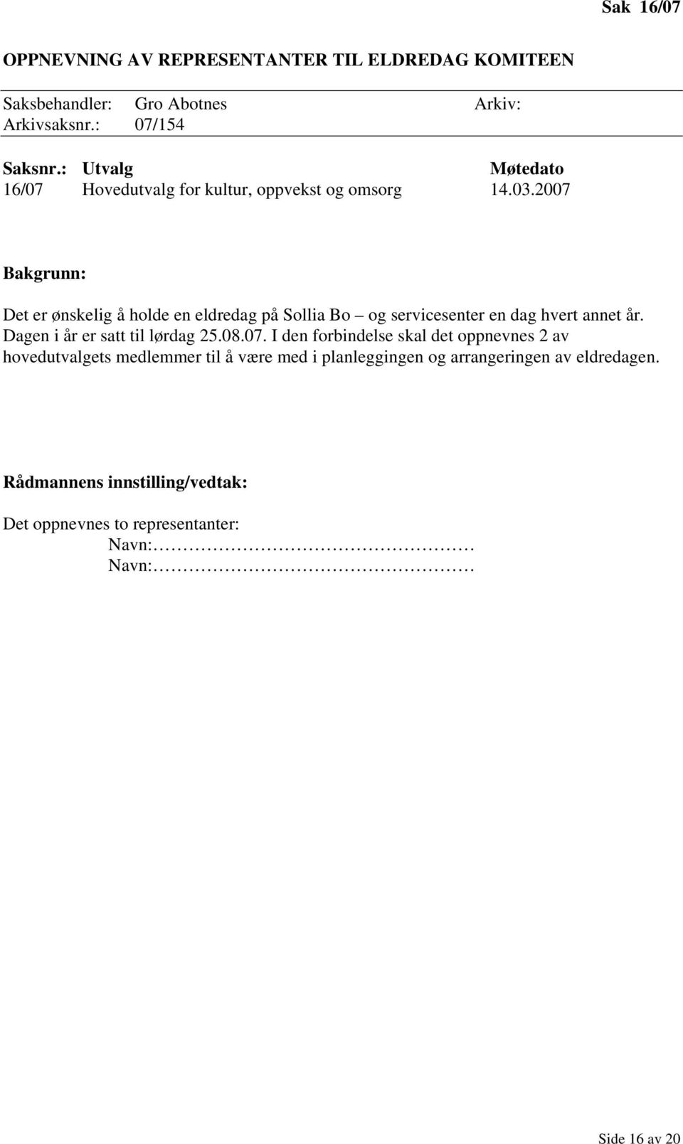 2007 Bakgrunn: Det er ønskelig å holde en eldredag på Sollia Bo og servicesenter en dag hvert annet år.