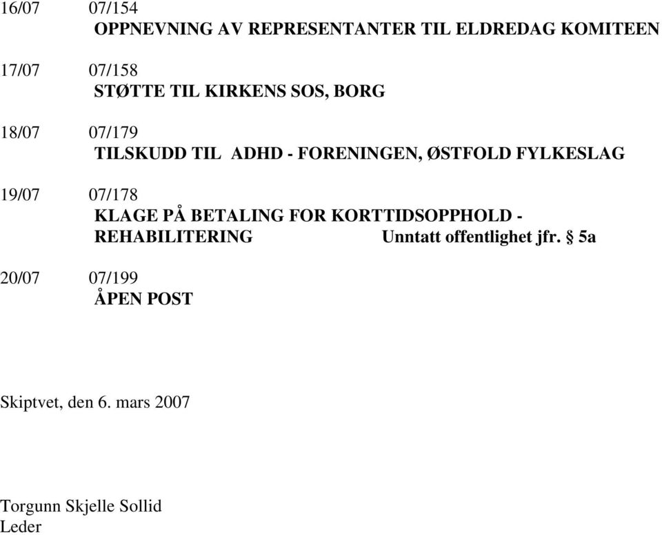 19/07 07/178 KLAGE PÅ BETALING FOR KORTTIDSOPPHOLD - REHABILITERING Unntatt