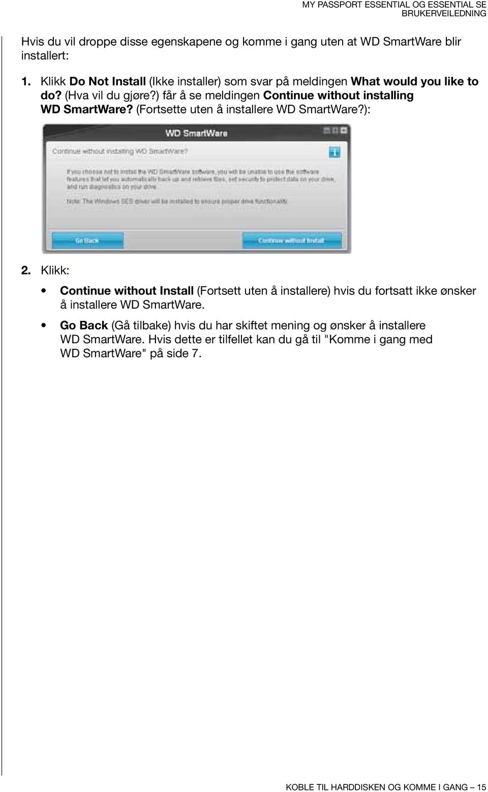 ) får å se meldingen Continue without installing WD SmartWare? (Fortsette uten å installere WD SmartWare?): 2.