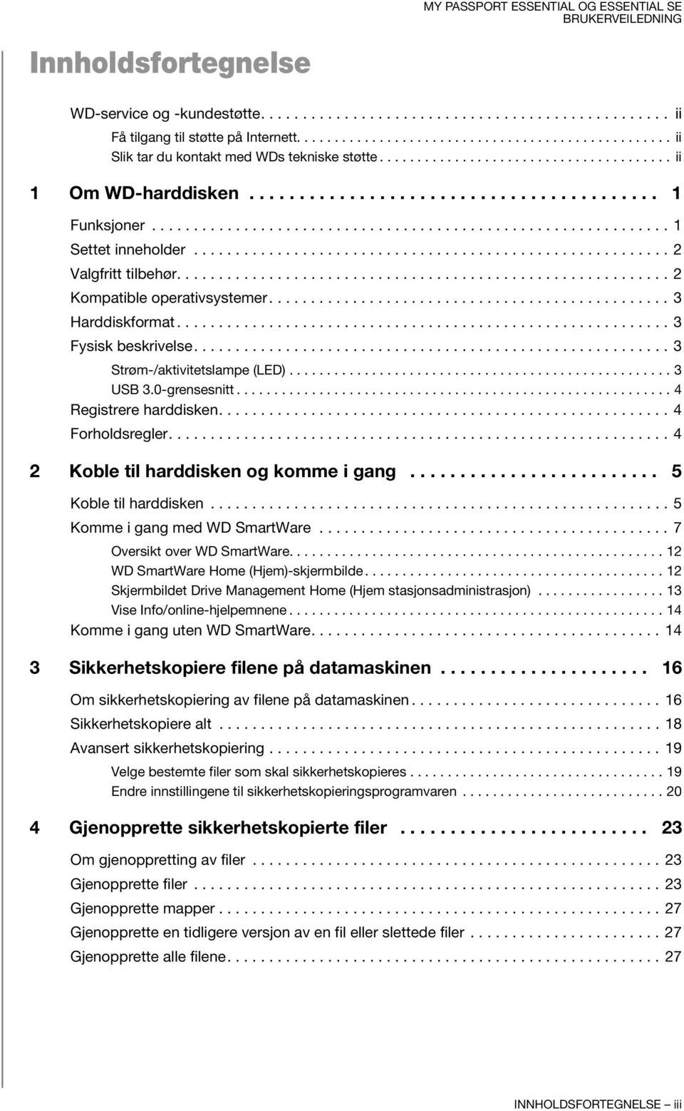 ........................................................ 2 Valgfritt tilbehør........................................................... 2 Kompatible operativsystemer................................................ 3 Harddiskformat.