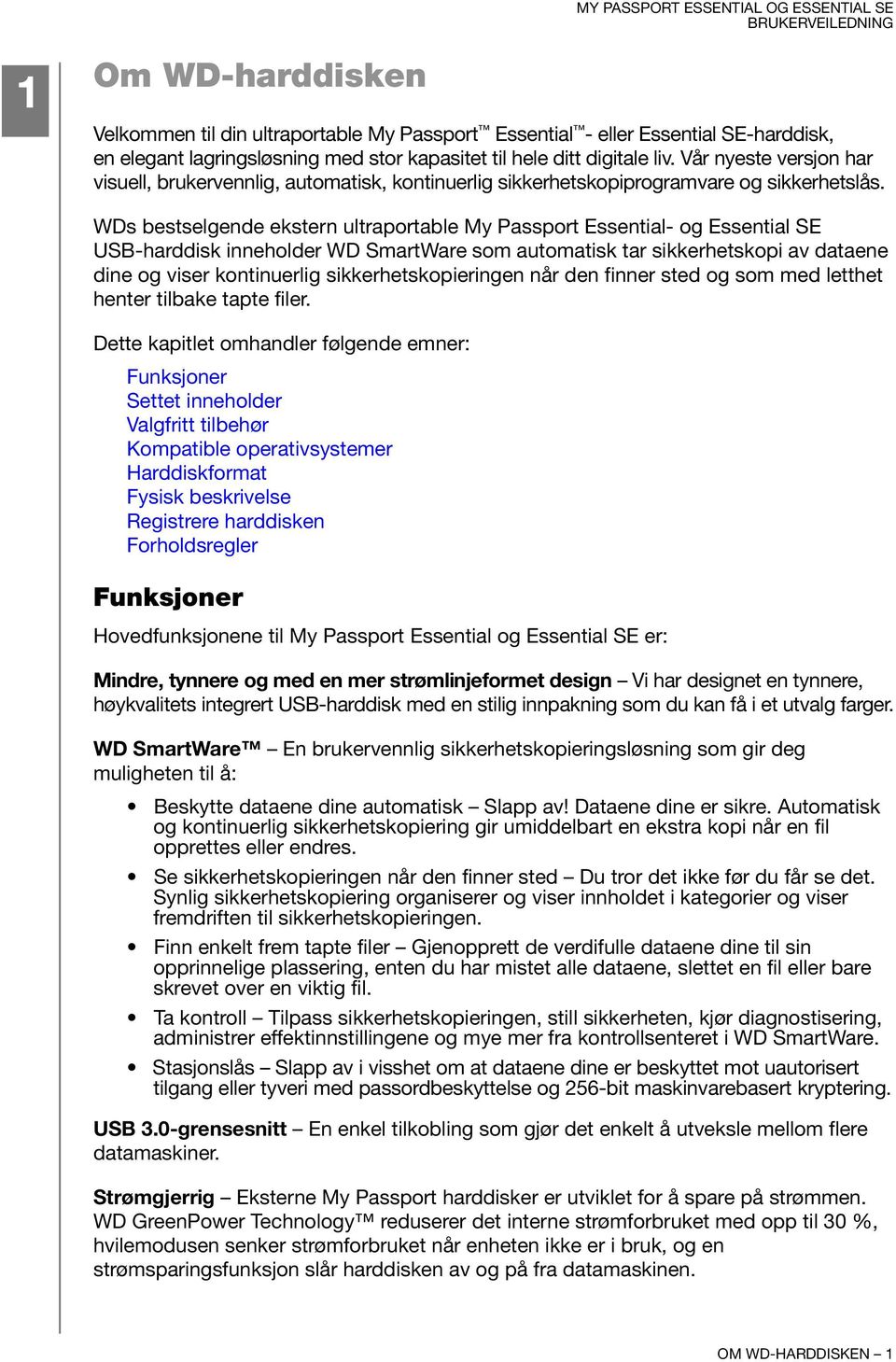WDs bestselgende ekstern ultraportable My Passport Essential- og Essential SE USB-harddisk inneholder WD SmartWare som automatisk tar sikkerhetskopi av dataene dine og viser kontinuerlig