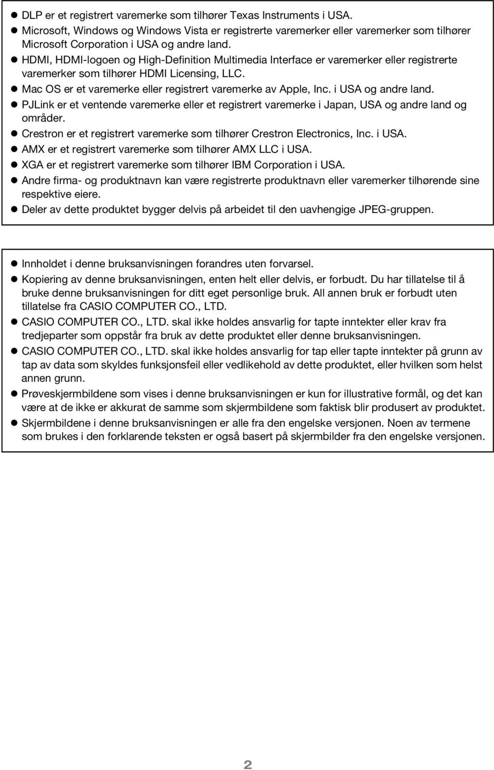 HDMI, HDMI-logoen og High-Definition Multimedia Interface er varemerker eller registrerte varemerker som tilhører HDMI Licensing, LLC. Mac OS er et varemerke eller registrert varemerke av Apple, Inc.