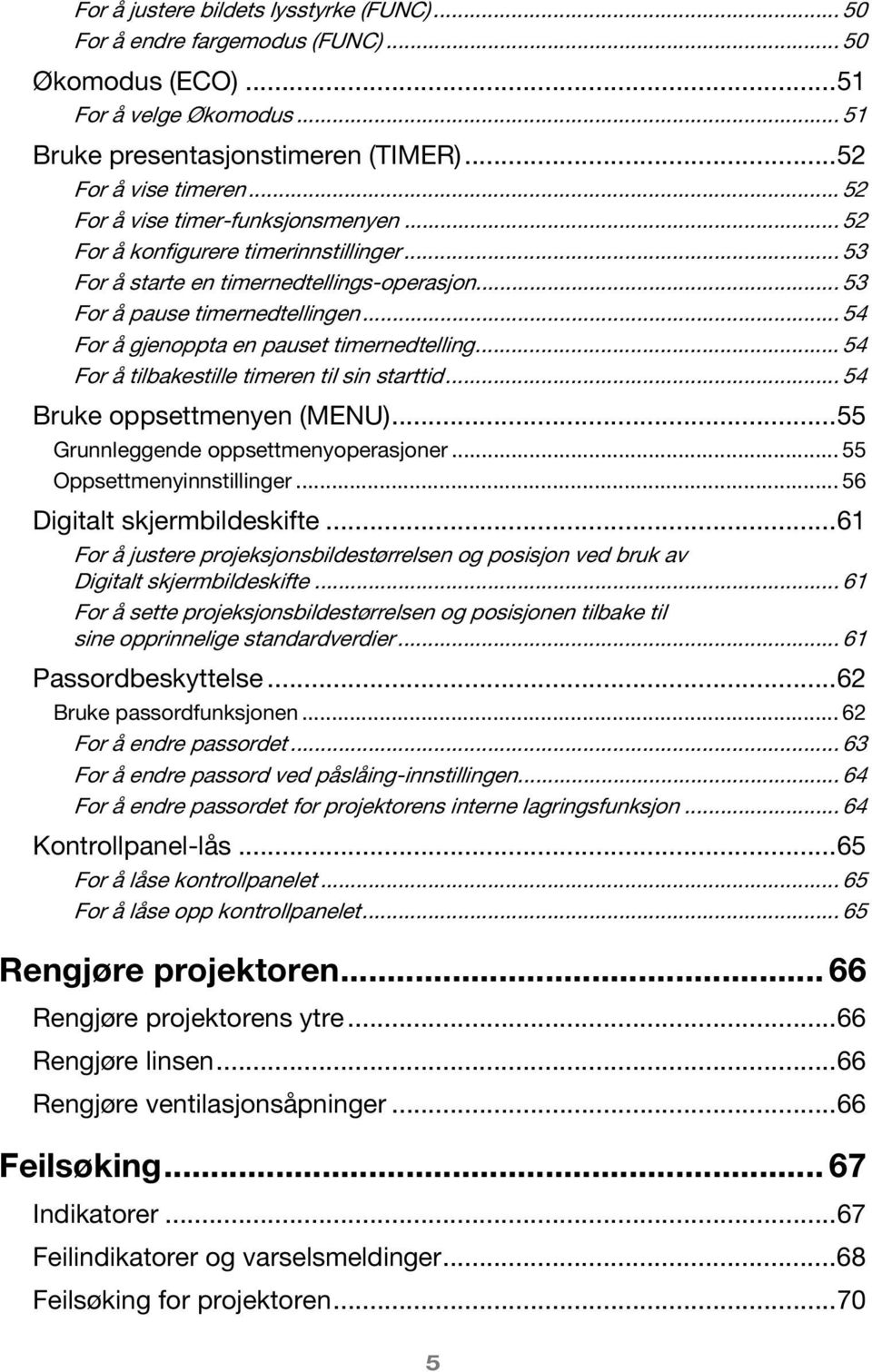 .. 54 For å gjenoppta en pauset timernedtelling... 54 For å tilbakestille timeren til sin starttid... 54 Bruke oppsettmenyen (MENU)...55 Grunnleggende oppsettmenyoperasjoner.