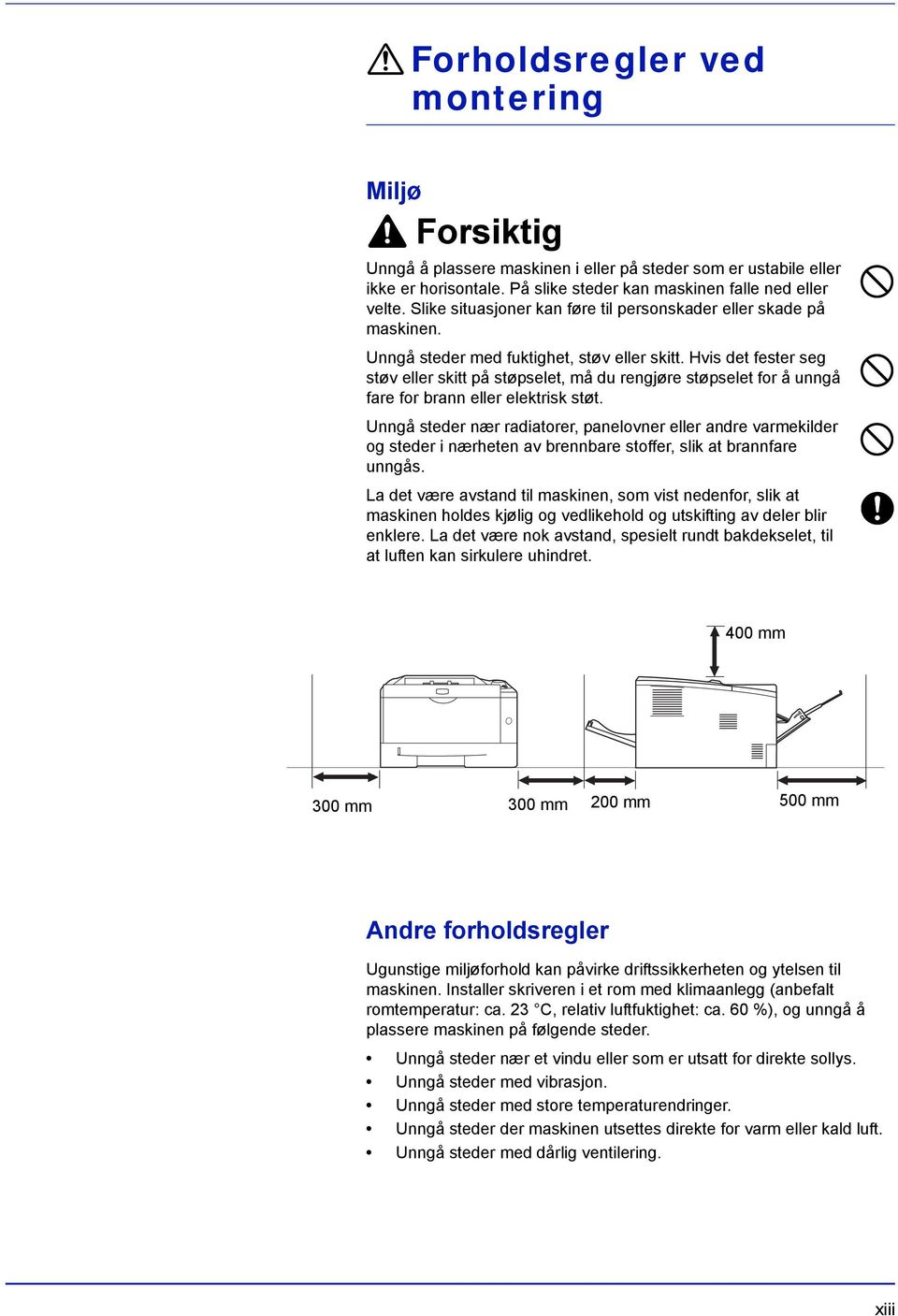 Hvis det fester seg støv eller skitt på støpselet, må du rengjøre støpselet for å unngå fare for brann eller elektrisk støt.