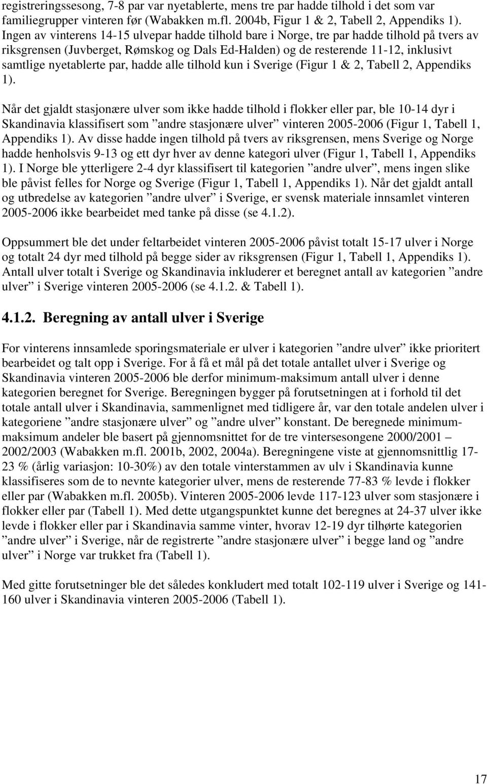 nyetablerte par, hadde alle tilhold kun i Sverige (Figur 1 & 2, Tabell 2, Appendiks 1).