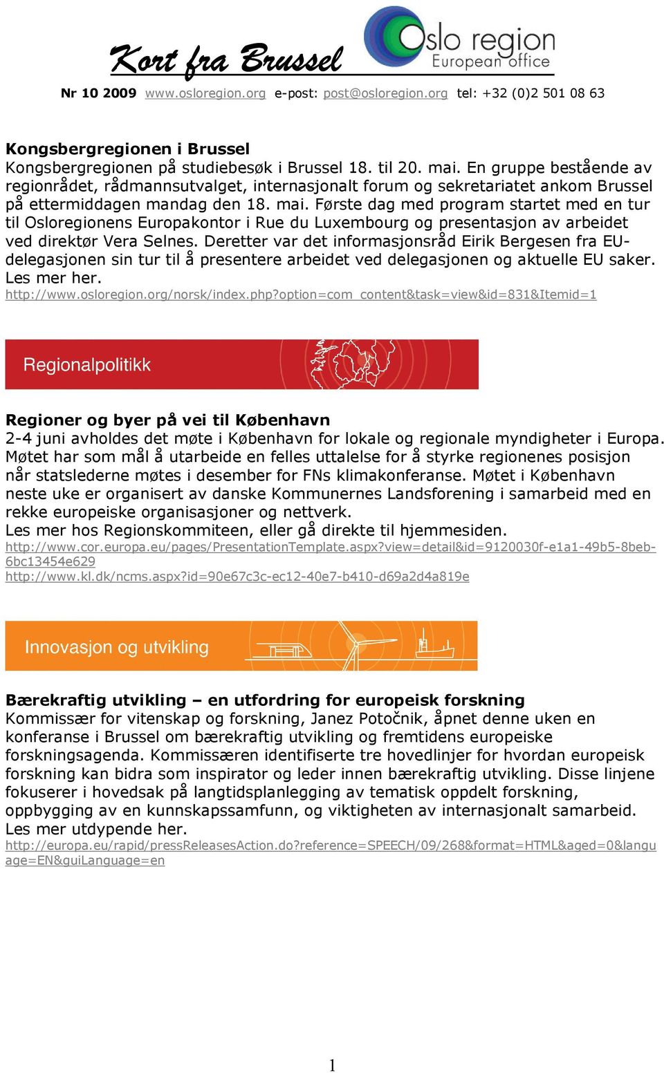 Første dag med program startet med en tur til Osloregionens Europakontor i Rue du Luxembourg og presentasjon av arbeidet ved direktør Vera Selnes.