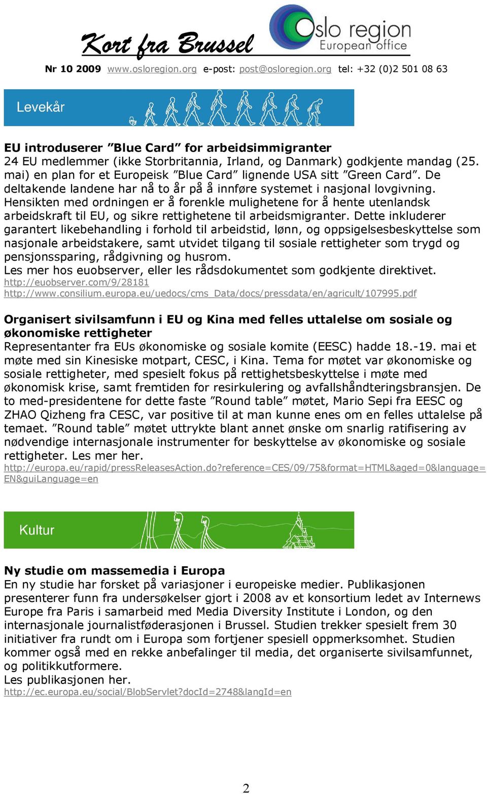 Hensikten med ordningen er å forenkle mulighetene for å hente utenlandsk arbeidskraft til EU, og sikre rettighetene til arbeidsmigranter.