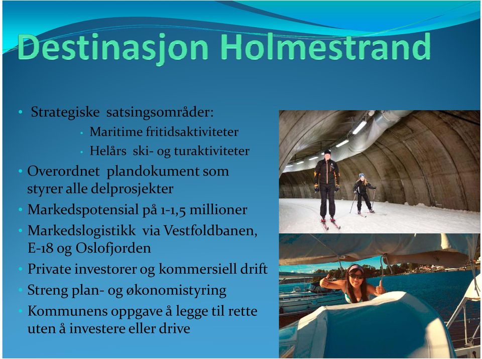 Vestfoldbanen, E 18 og Oslofjorden Private investorer og kommersiell drift Streng plan og