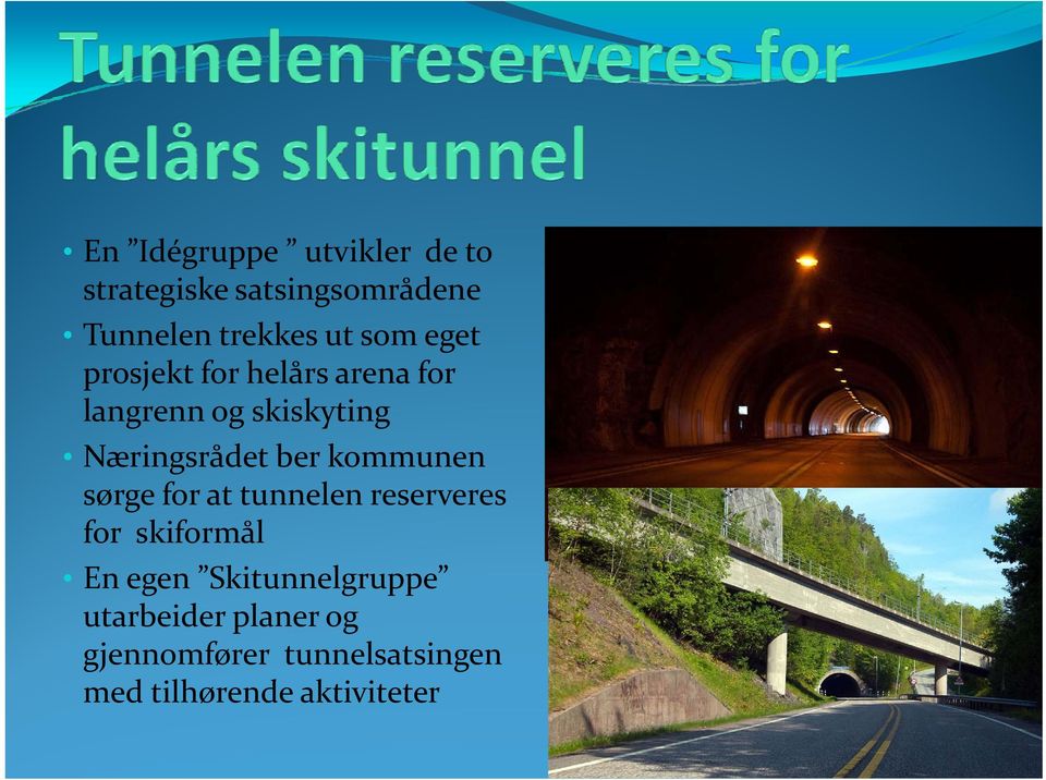 kommunen sørge for at tunnelen reserveres for skiformål En egen