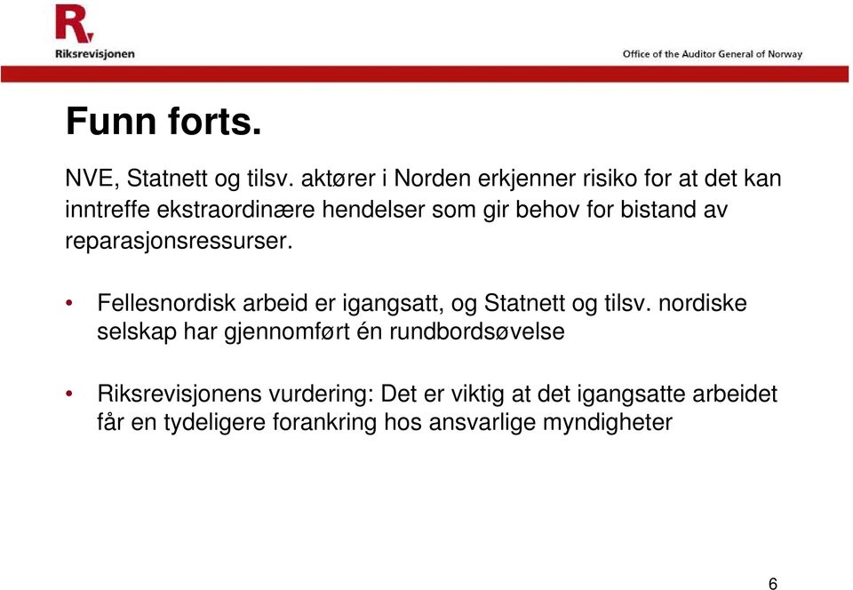 bistand av reparasjonsressurser. Fellesnordisk arbeid er igangsatt, og Statnett og tilsv.