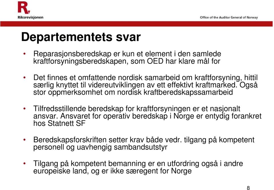 Også stor oppmerksomhet om nordisk kraftberedskapssamarbeid Tilfredsstillende beredskap for kraftforsyningen er et nasjonalt ansvar.