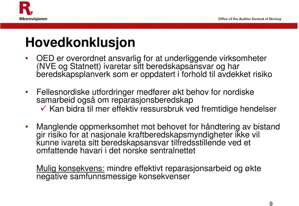 fremtidige hendelser Manglende oppmerksomhet mot behovet for håndtering av bistand gir risiko for at nasjonale kraftberedskapsmyndigheter ikke vil kunne ivareta sitt