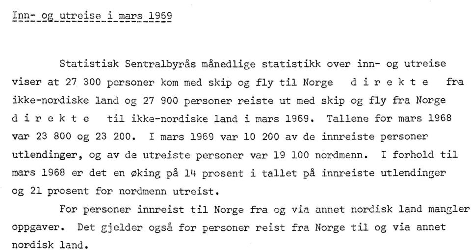 I mars 1969 var 10 200 av de innreiste personer utlendinger, og av de utreiste personer var 19 100 nordmenn.