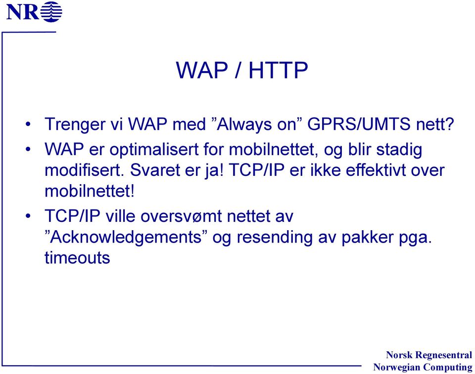 Svaret er ja! TCP/IP er ikke effektivt over mobilnettet!