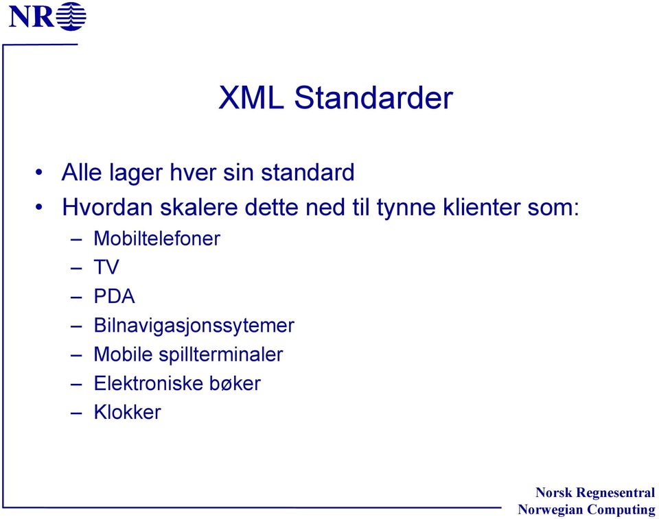 som: Mobiltelefoner TV PDA