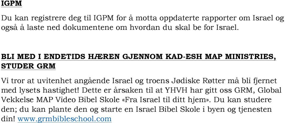 BLI MED I ENDETIDS HÆREN GJENNOM KAD-ESH MAP MINISTRIES, STUDER GRM Vi tror at uvitenhet angående Israel og troens Jødiske Røtter må