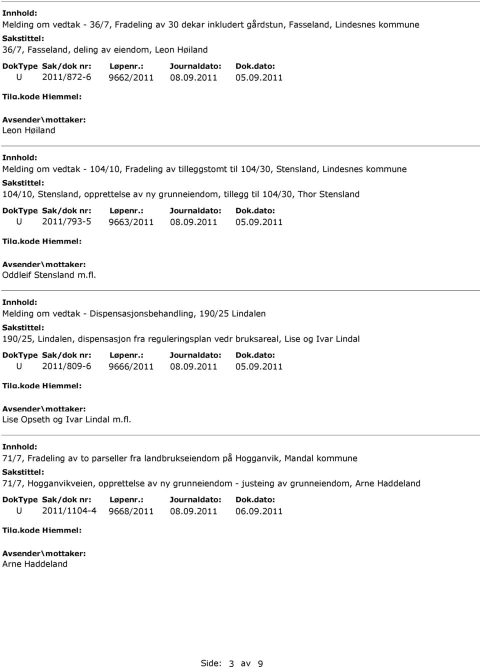 m.fl. Melding om vedtak - Dispensasjonsbehandling, 190/25 Lindalen 190/25, Lindalen, dispensasjon fra reguleringsplan vedr bruksareal, Lise og var Lindal 2011/809-6 9666/2011 Lise Opseth og var