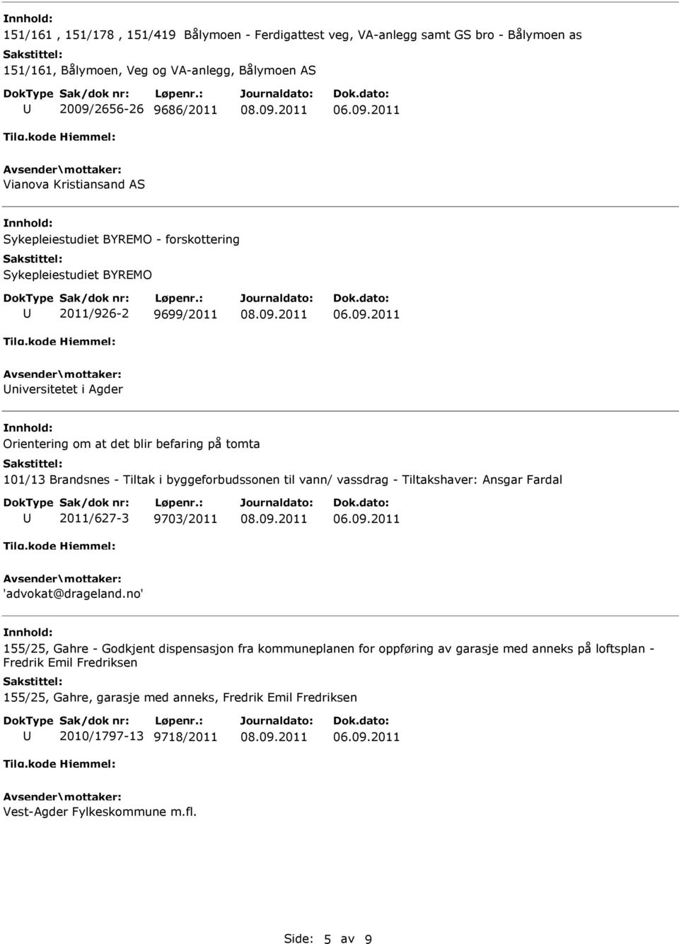 byggeforbudssonen til vann/ vassdrag - Tiltakshaver: Ansgar Fardal 2011/627-3 9703/2011 'advokat@drageland.