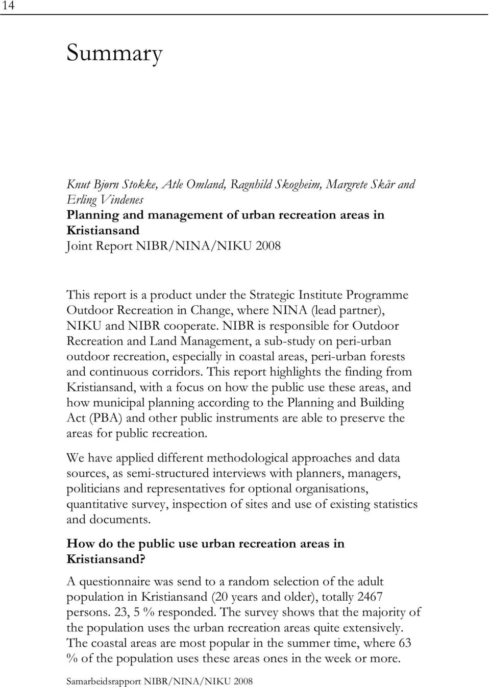 NIBR is responsible for Outdoor Recreation and Land Management, a sub-study on peri-urban outdoor recreation, especially in coastal areas, peri-urban forests and continuous corridors.