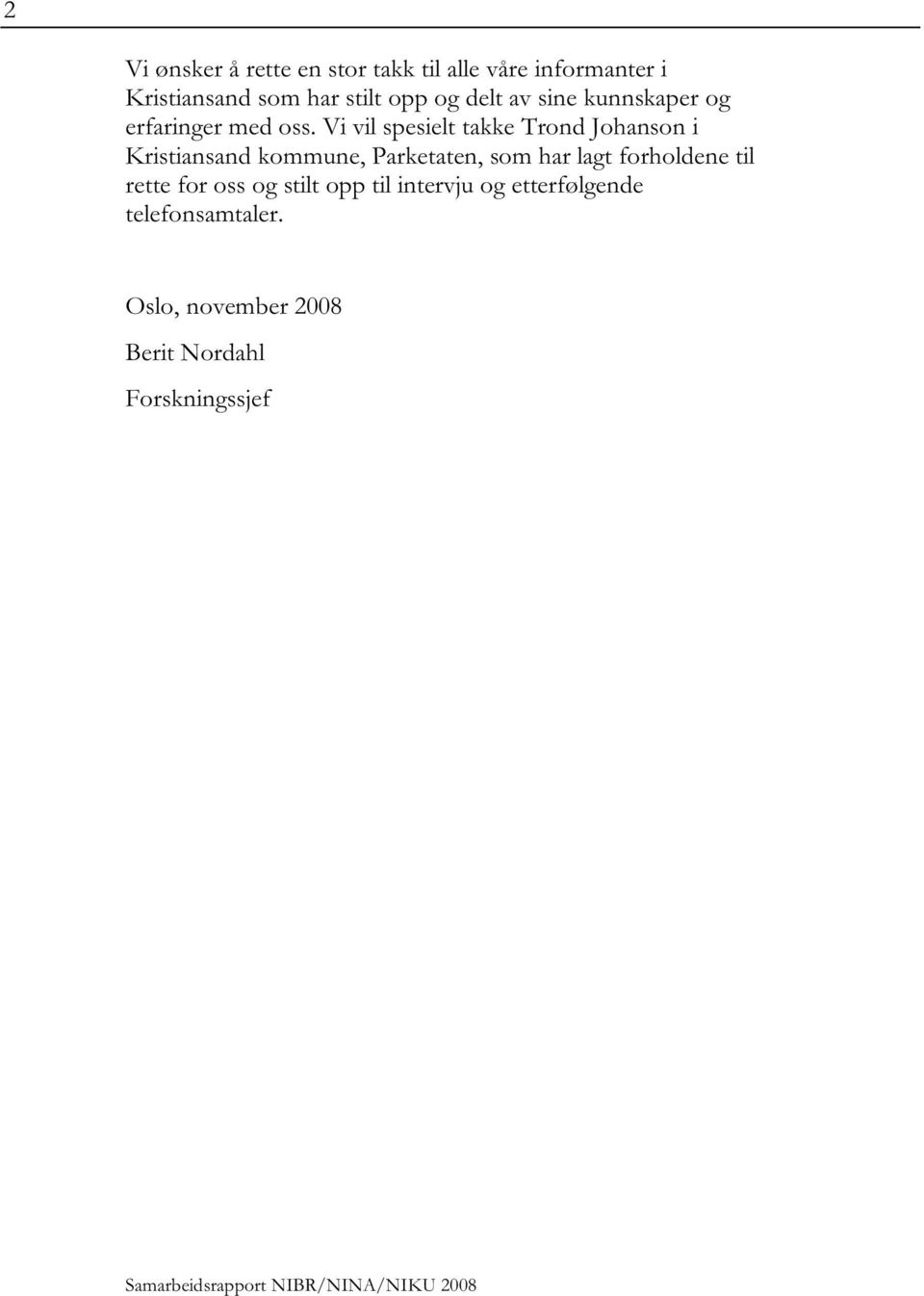 Vi vil spesielt takke Trond Johanson i Kristiansand kommune, Parketaten, som har lagt