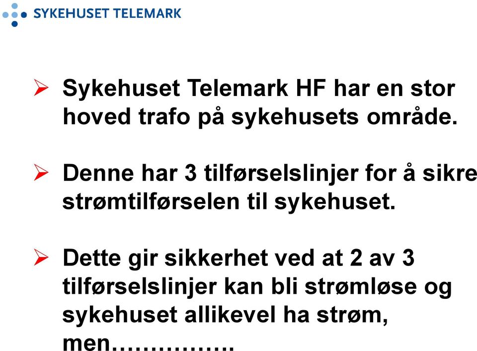 Denne har 3 tilførselslinjer for å sikre strømtilførselen til