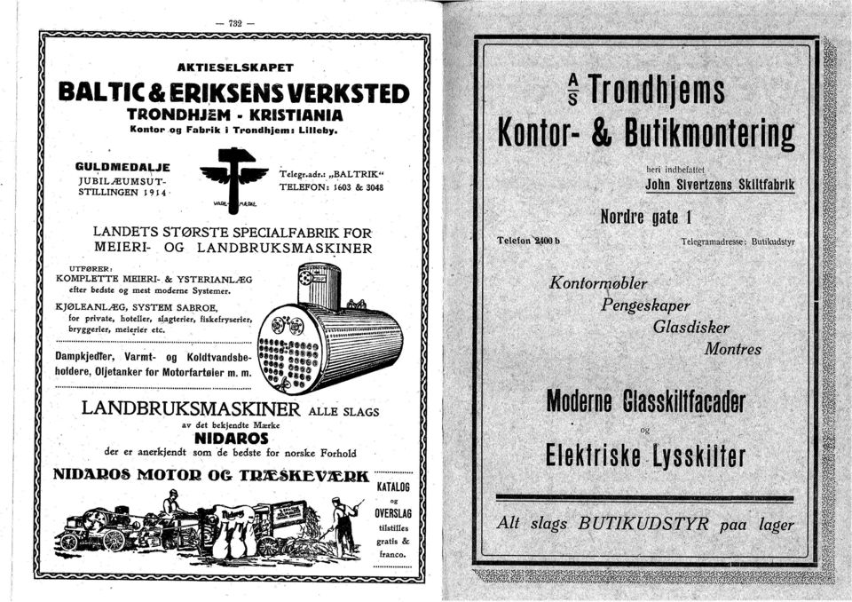 ! «BALTRIK" TELEFON: 1603 & 3048 LANDETS STØRSTE SPECIALFABRIK FOR MEIERI- OG LANDBRUKSMASKINER UTFØRER: KOMPLETTE MEIERI- & YSTERIANLÆG efter bedste og mest moderne