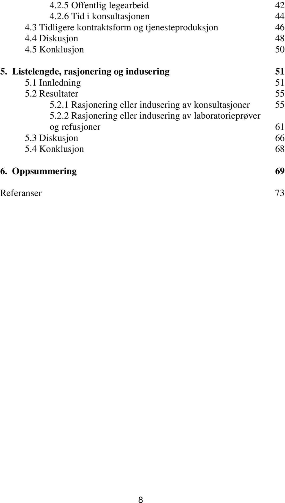 Listelengde, rasjonering og indusering 51 5.1 Innledning 51 5.2 