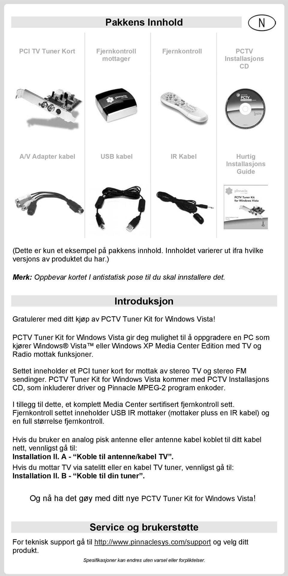 Introduksjon Gratulerer med ditt kjøp av PCTV Tuner Kit for Windows Vista!