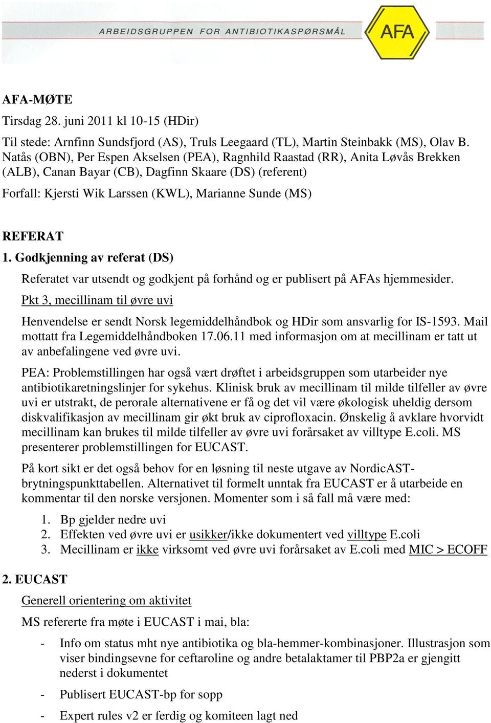 REFERAT 1. Godkjenning av referat (DS) Referatet var utsendt og godkjent på forhånd og er publisert på AFAs hjemmesider.