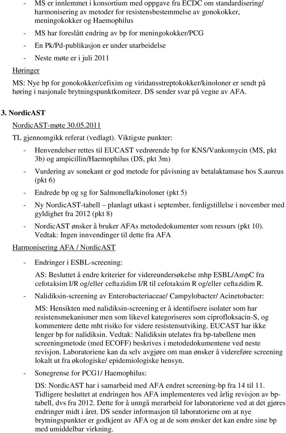 nasjonale brytningspunktkomiteer. DS sender svar på vegne av AFA. 3. NordicAST NordicAST-møte 30.05.2011 TL gjennomgikk referat (vedlagt).