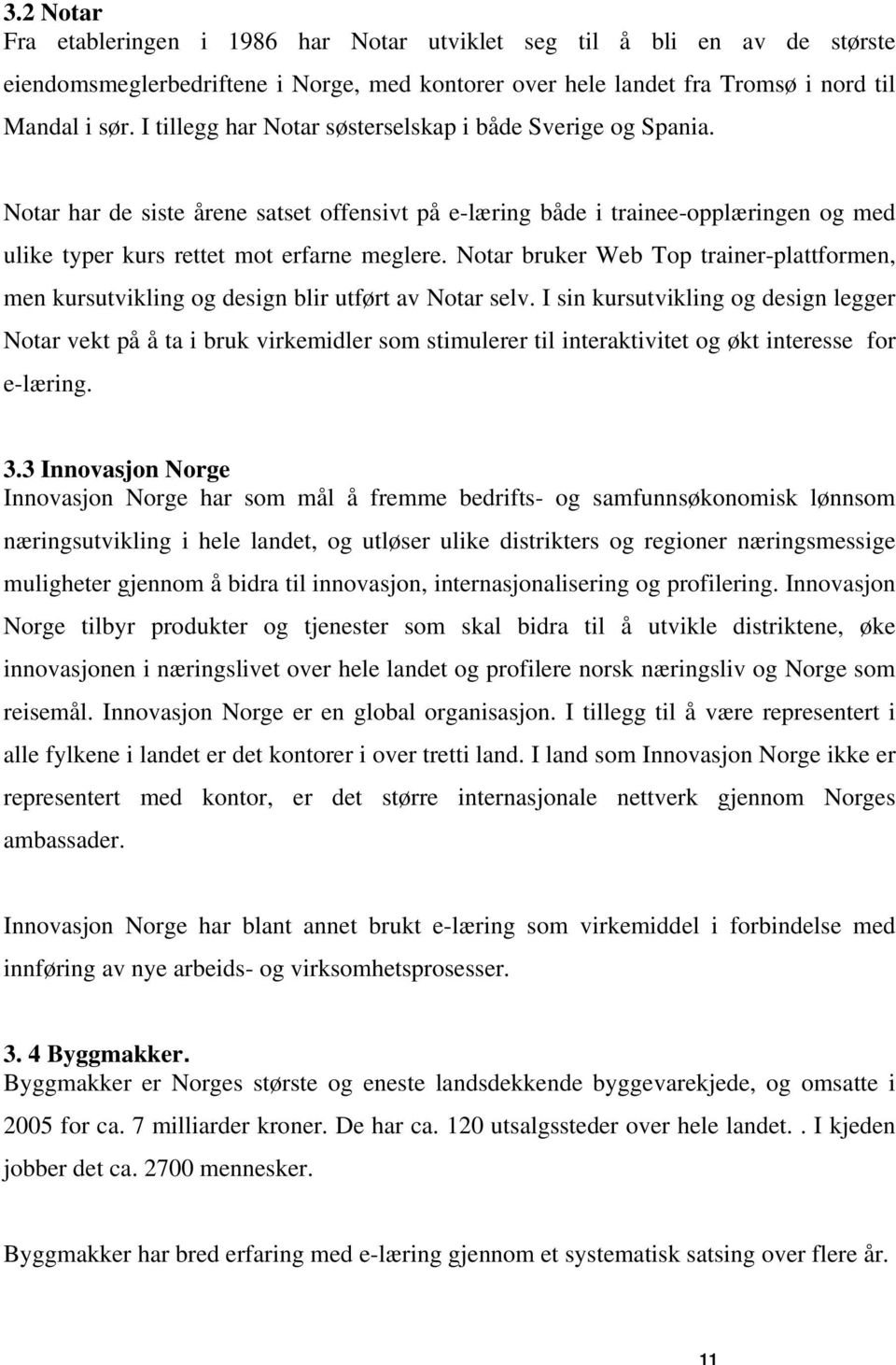 Notar bruker Web Top trainer-plattformen, men kursutvikling og design blir utført av Notar selv.