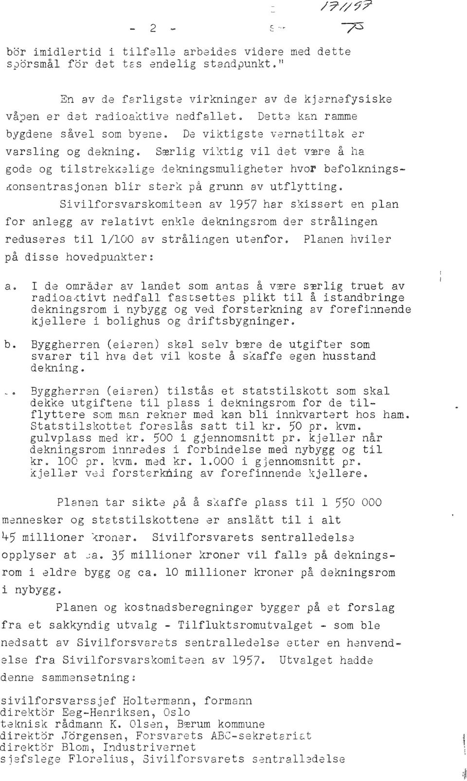 1957 hr skissert en pln fr nlegg v reltivt enkle ekningsrm er strålingen reuseres til 1/1 v strålingen utenfr.