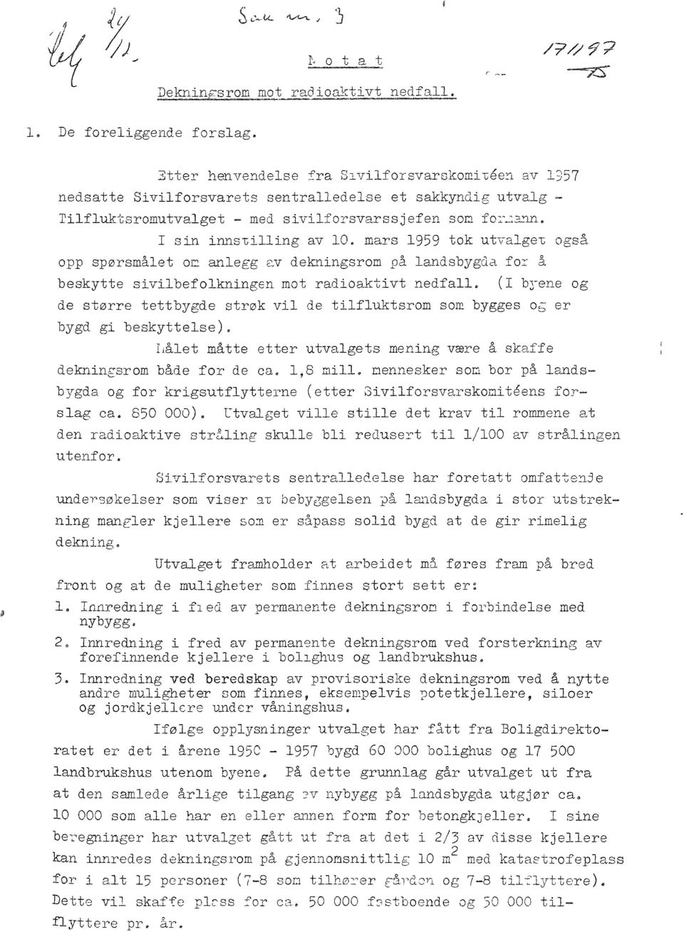 mrs 1959 tk utvlget gså pp spørsmålet m nlegg v ekningsrm på lnsbyg fr å beskytte sivilbeflkningen mt riktivt neflle (l bj-ene g e større tettbyge strøk vil e tilfluktsrm sm bygges g er tyg gi