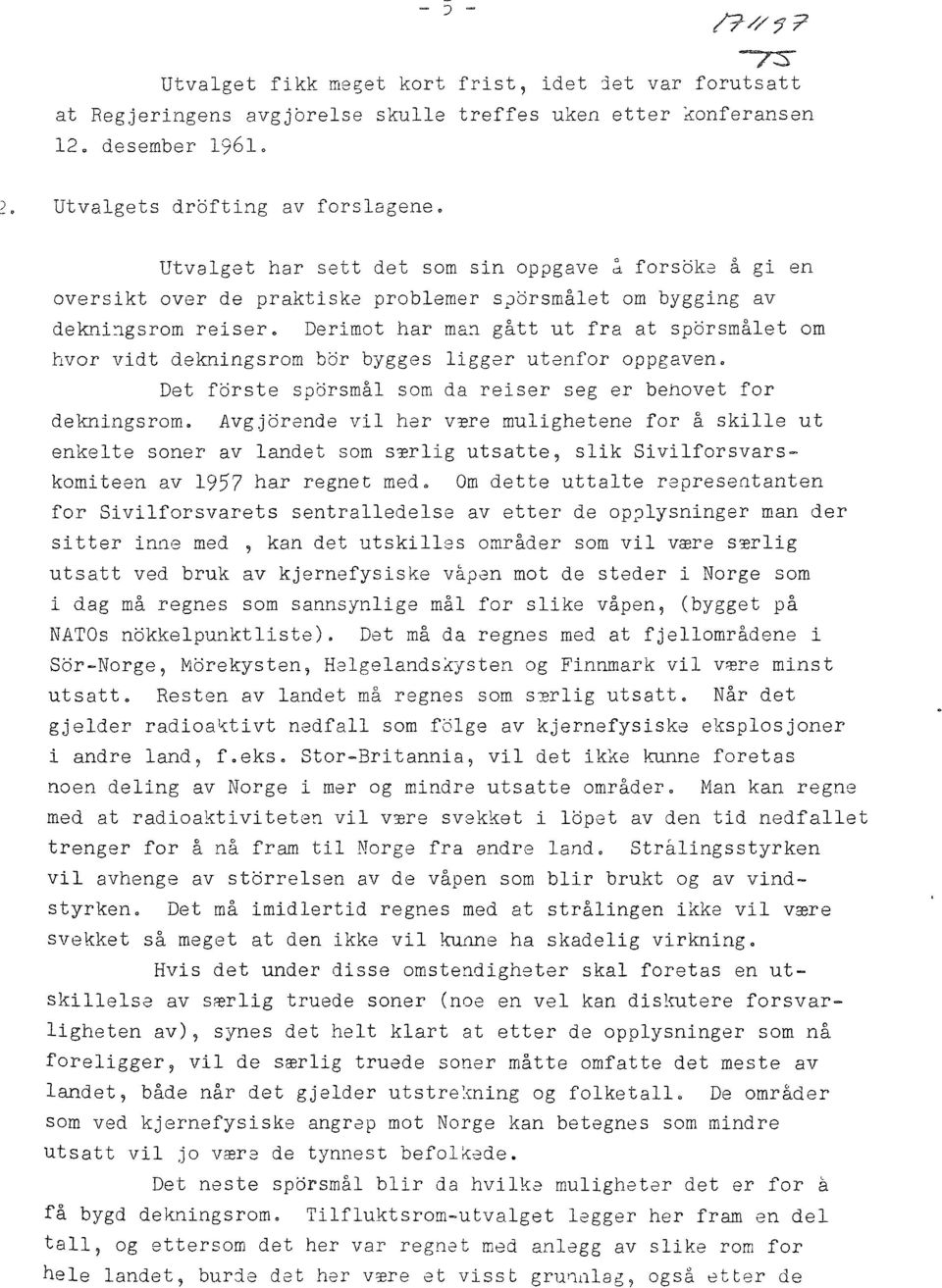 seg er behvet fr ekningsrme Avgjbrene vil her være mulighetene fr å skille ut enkelte sner v lnet sm særlig utstte, slik Sivilfrsvrskmiteen v 1957 hr regnet me.