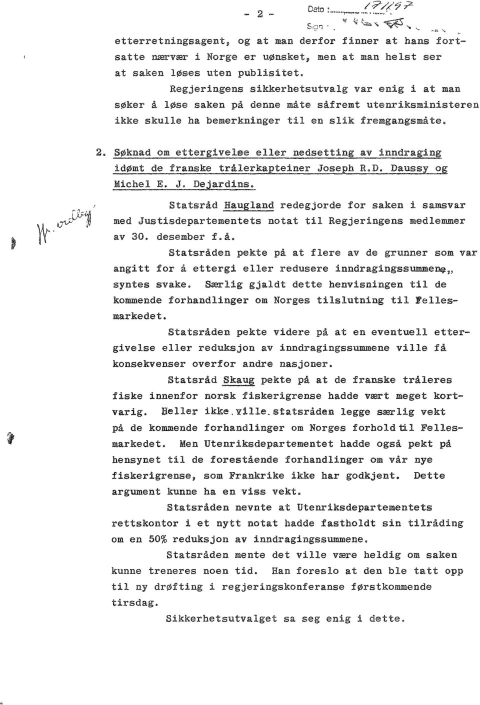 såfremt utenriksministeren ikke skulle h bemerkninger til en slik fremgngsmåte» I IV tj M 2. Søkn m ettergivelee eller nesetting v innrging iømt e frnske trålerkpteiner Jseph R.D Dussy g Michel E.